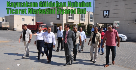 Kaymakam Güldoğan Hububat Ticaret Merkezini Ziyaret Etti