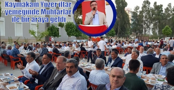 Kaymakam Yüzer iftar yemeğinde Muhtarlar ile bir araya geldi