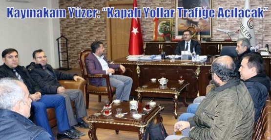 Kaymakam Yüzer: “Kapalı Yollar Trafiğe Açılacak”