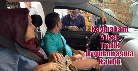 Kaymakam Yüzer Trafik Uygulamasına Katıldı.