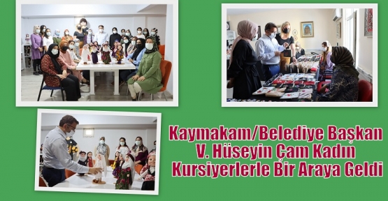 Kaymakam/Belediye Başkan V. Hüseyin Çam Kadın Kursiyerlerle Bir Araya Geldi