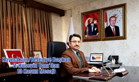 Kaymakam/Belediye Başkan V. Hüseyin Çam’dan 10 Kasım Mesajı