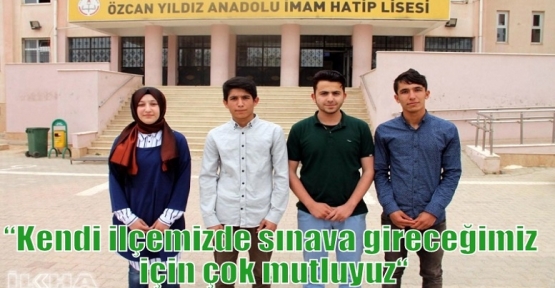 “Kendi ilçemizde sınava gireceğimiz için çok mutluyuz“