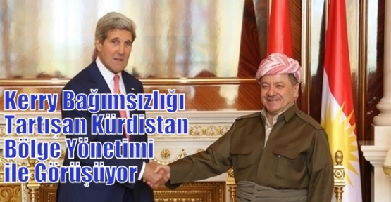 Kerry bağımsızlığı tartışan Kürdistan Bölge Yönetimi ile görüşüyor