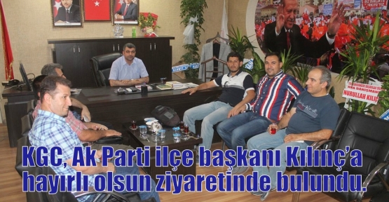 KGC, Ak Parti ilçe başkanı Kılınç’a hayırlı olsun ziyaretinde bulundu.