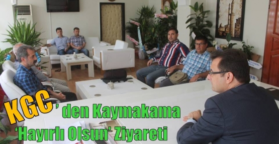 KGC’ den Kaymakama ‘Hayırlı Olsun’ Ziyareti