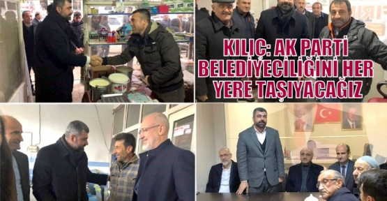 Kılıç: Ak Parti Belediyeciliğini Her Yere Taşıyacağız