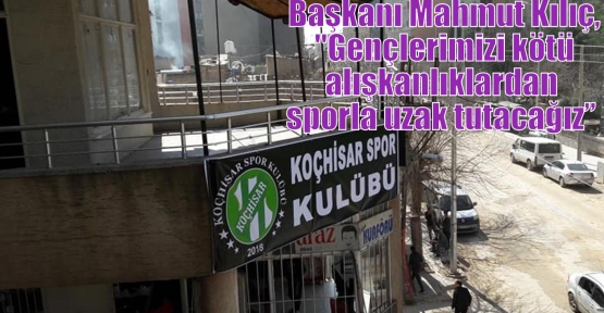 Kılıç, “Gençlerimizi kötü alışkanlıklardan sporla uzak tutacağız” 