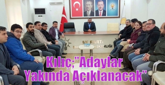 Kılıç;”Adaylar Yakında Açıklanacak”