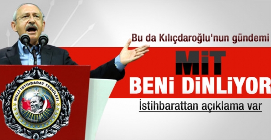 Kılıçdaroğlu: MİT beni ve ailemi dinliyor