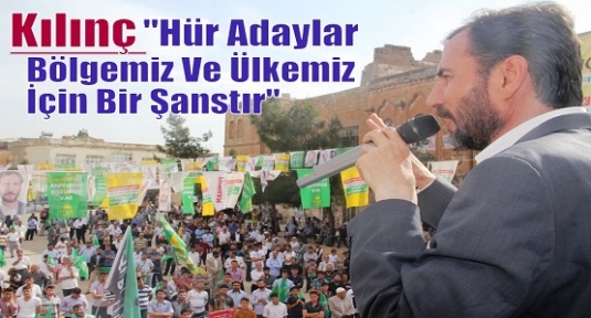 Kılınç “Hür Adaylar Bölgemiz Ve Ülkemiz İçin Bir Şanstır“