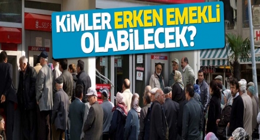 Kimler erken emekli olabilcek?