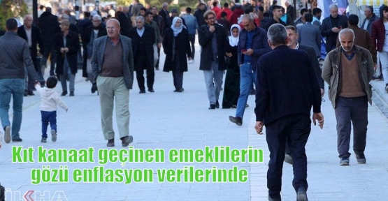 Kıt kanaat geçinen emeklilerin gözü enflasyon verilerinde