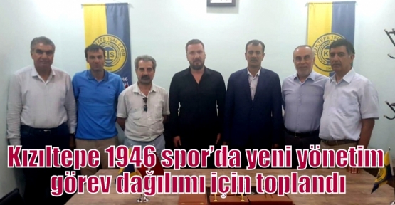 Kızıltepe 1946 spor’da yeni yönetim görev dağılımı için toplandı