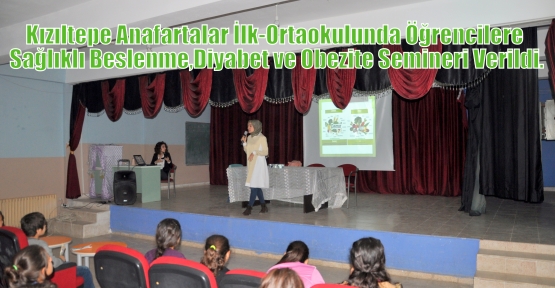 Kızıltepe Anafartalar İlk-Ortaokulunda Öğrencilere Sağlıklı Beslenme,Diyabet ve Obezite Semineri Verildi.