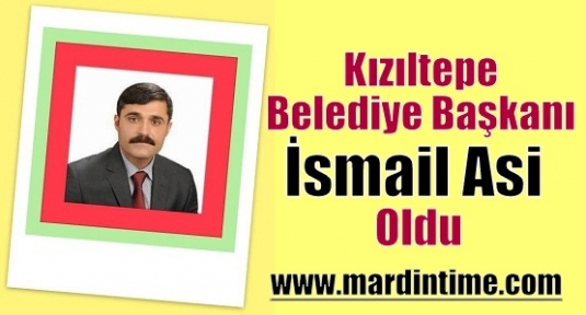 Kızıltepe Belediye Başkanı İsmail Asi Oldu