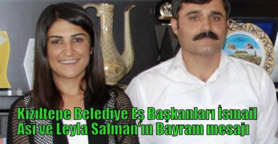 Kızıltepe Belediye Eş Başkanları İsmail Ası ve Leyla Salman'ın Bayram mesajı 