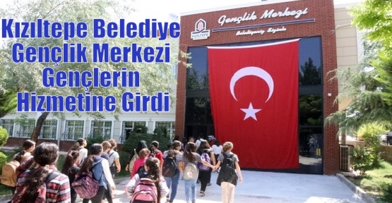 Kızıltepe Belediye Gençlik Merkezi Gençlerin Hizmetine Girdi