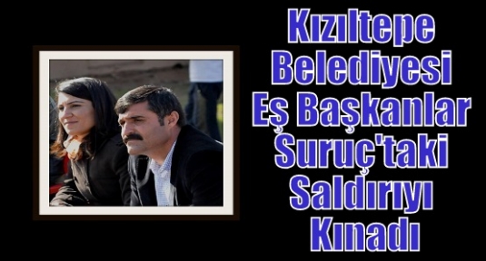 Kızıltepe Belediyesi Eş Başkanlar Suruç'taki Saldırıyı Kınadı