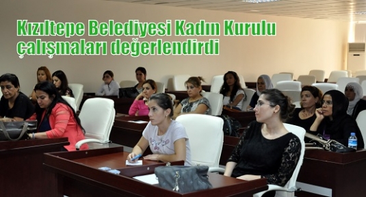 Kızıltepe Belediyesi Kadın Kurulu çalışmaları değerlendirdi