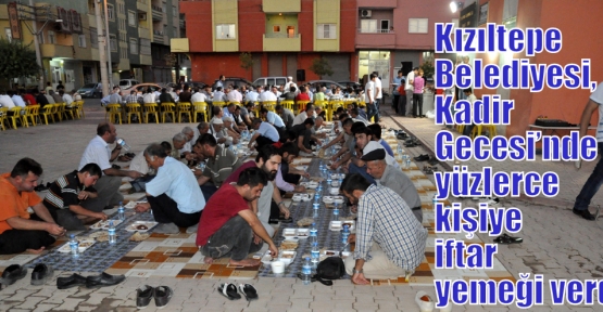 Kızıltepe Belediyesi, Kadir Gecesi’nde yüzlerce kişiye iftar yemeği verdi