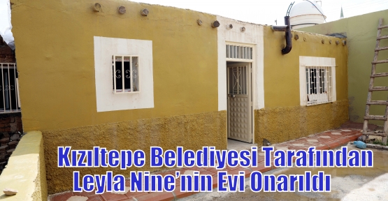 Kızıltepe Belediyesi Tarafından Leyla Nine’nin Evi Onarıldı