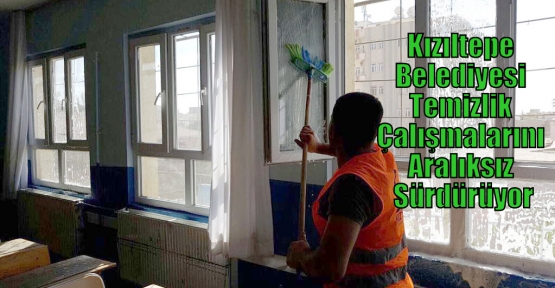 Kızıltepe Belediyesi Temizlik Çalışmalarını Aralıksız Sürdürüyor