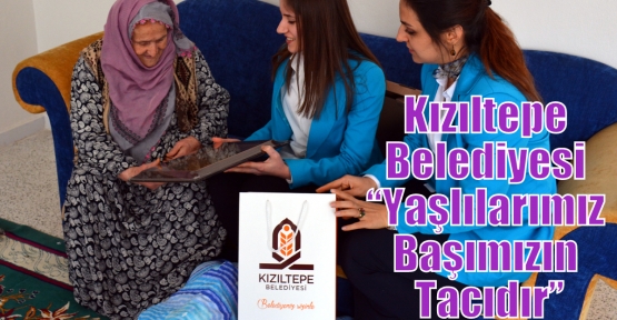 Kızıltepe Belediyesi “Yaşlılarımız Başımızın Tacıdır”