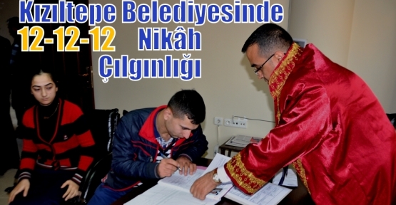 Kızıltepe Belediyesinde 12–12–12- Nikâh Çılgınlığı