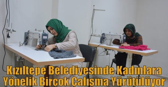 Kızıltepe Belediyesinde Kadınlara Yönelik Birçok Çalışma Yürütülüyor 