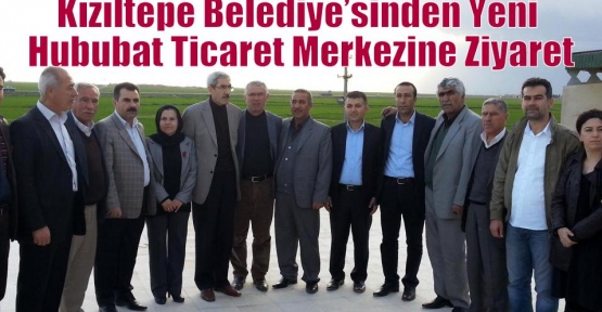 Kızıltepe Belediye’sinden Yeni Hububat Ticaret Merkezine Ziyaret