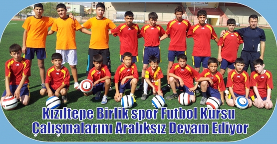 Kızıltepe Birlik spor Futbol Kursu Çalışmaları Aralıksız Devam Ediyor