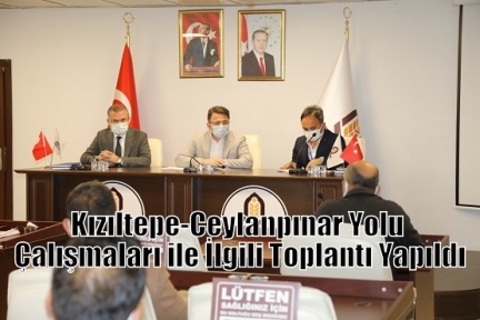 Kızıltepe-Ceylanpınar Yolu Çalışmaları ile İlgili Toplantı Yapıldı