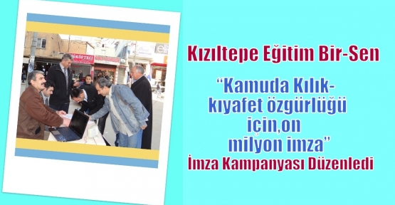 Kızıltepe Eğitim Bir-Sen temsilciliği tarafından  imza kampanyası