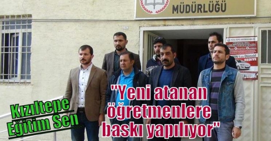 Kızıltepe Eğitim Sen: “Yeni atanan öğretmenlere baskı yapılıyor“