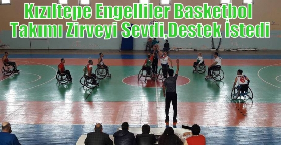 Kızıltepe Engelliler Basketbol Takımı Zirveyi Sevdi,Destek İstedi