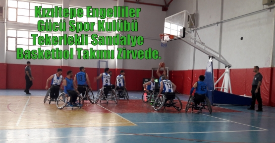 Kızıltepe Engelliler Gücü Spor Kulübü Tekerlekli Sandalye Basketbol Takımı Zirvede.