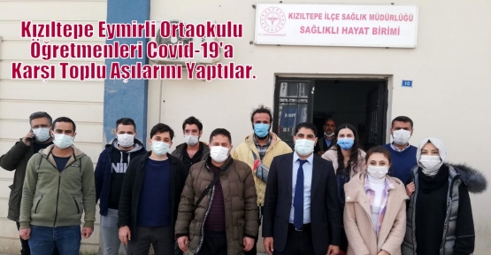 Kızıltepe Eymirli Ortaokulu Öğretmenleride Covid-19'a Karşı Toplu Aşılarını Yaptılar.