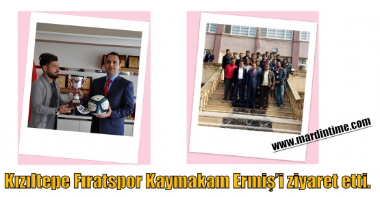 Kızıltepe Fıratspor Kaymakam Ermiş’i ziyaret etti.