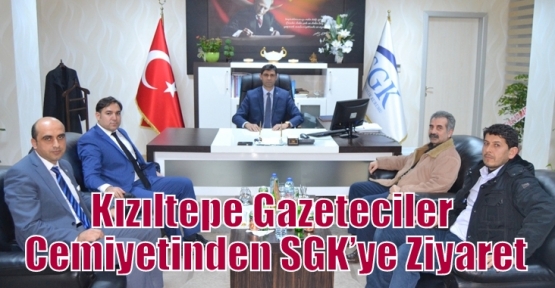 Kızıltepe Gazeteciler Cemiyetinden SGK’ye Ziyaret