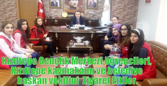 Kızıltepe Gençlik Merkezi öğrencileri, Kızıltepe kaymakamı ve belediye başkan vekilini  Ziyaret Ettiler.