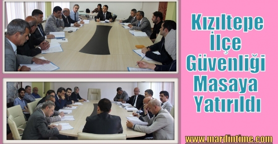  Kızıltepe İlçe güvenliği Masaya Yatırıldı