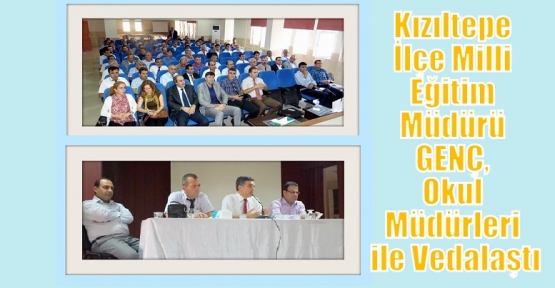Kızıltepe İlçe Milli Eğitim Müdürü GENÇ, Okul Müdürleri ile Vedalaştı