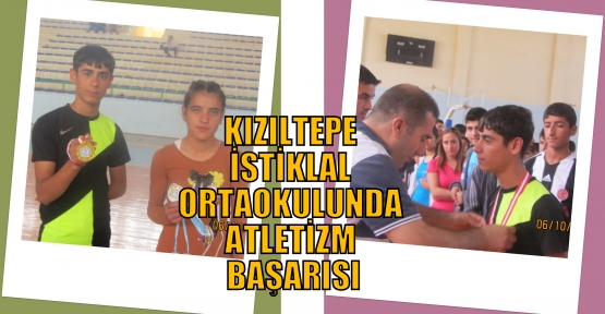 KIZILTEPE İSTİKLAL ORTAOKULUNDA ATLETİZM BAŞARISI