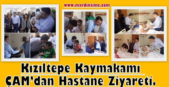 Kızıltepe KaymakamI ÇAM’dan Hastane Ziyareti. 