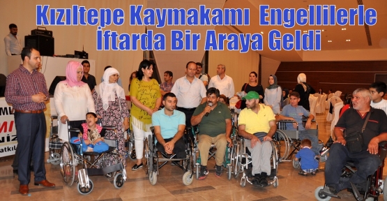 Kızıltepe Kaymakamı  Engellilerle İftarda Bir Araya Geldi