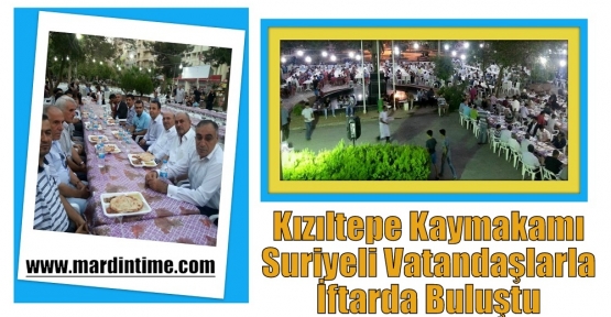 Kızıltepe Kaymakamı Suriyeli Vatandaşlarla İftarda Buluştu 