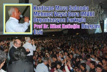 Kızıltepe Mova Salonda  Mehmet Veysi Bora (MVB) Organizasyon farkıyla Prof. Dr. Nihat Hatipoğlu rüzgarı esti