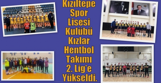Kızıltepe Spor Lisesi Kulübü Kızlar Hentbol Takımı 2. Lig’e yükseldi.