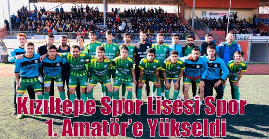 Kızıltepe Spor Lisesi Spor  1. Amatör’e Yükseldi